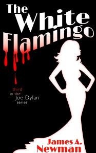 The White Flamingo by James A. Newman - Third in the Joe Dylan Noir Crime Series